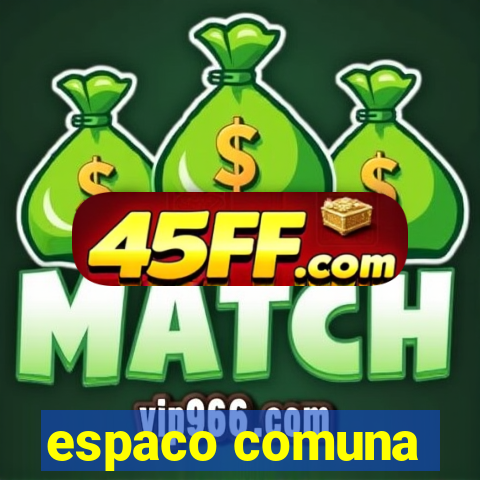 espaco comuna